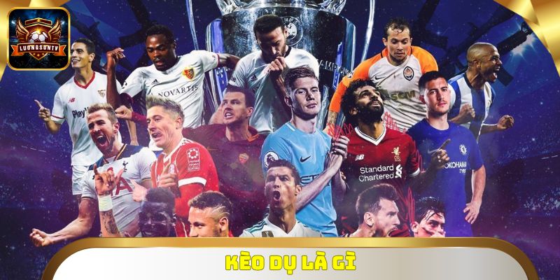 Kèo Dụ Là Gì
