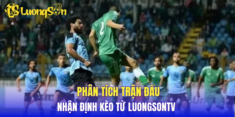 Phân tích trận đấu, nhận định kèo từ LuongSonTV 