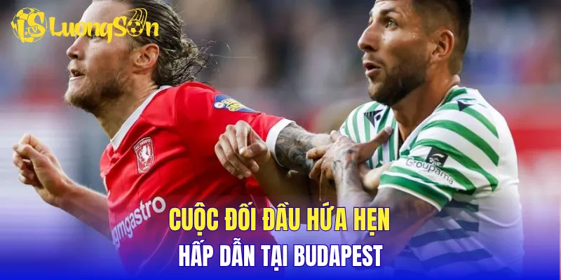 Cuộc đối đầu hứa hẹn hấp dẫn tại Budapest