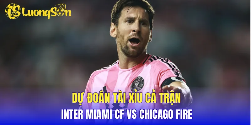 Dự đoán tài xỉu cả trận Inter Miami CF vs Chicago Fire