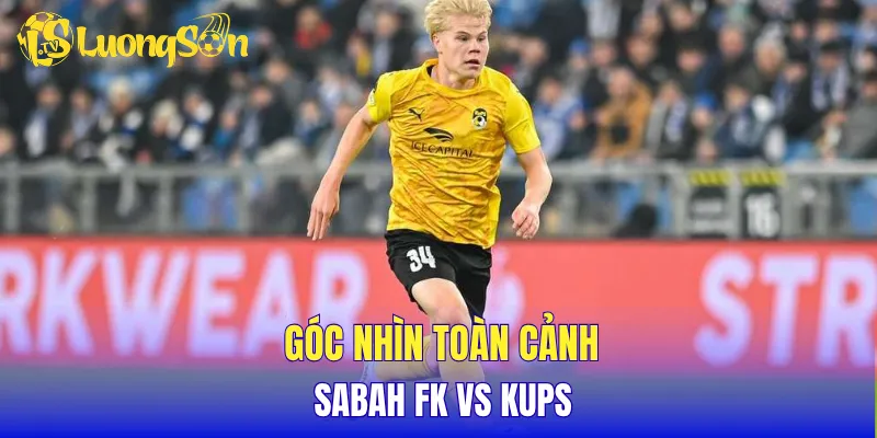 Góc nhìn toàn cảnh Sabah FK vs KuPS