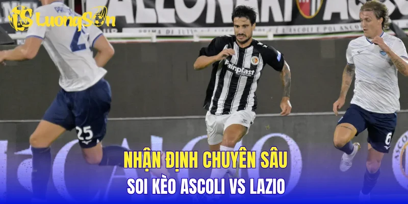 Nhận định chuyên sâu, soi kèo Ascoli vs Lazio
