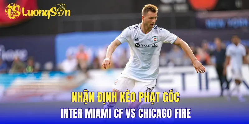 Nhận định kèo phạt góc Inter Miami CF vs Chicago Fire