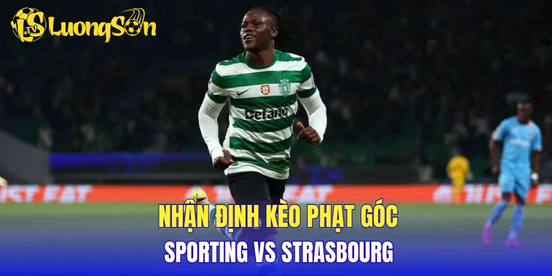 Nhận định kèo phạt góc Sporting vs Strasbourg