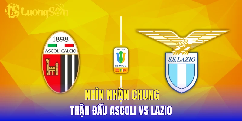 Nhìn nhận chung trận đấu Ascoli vs Lazio
