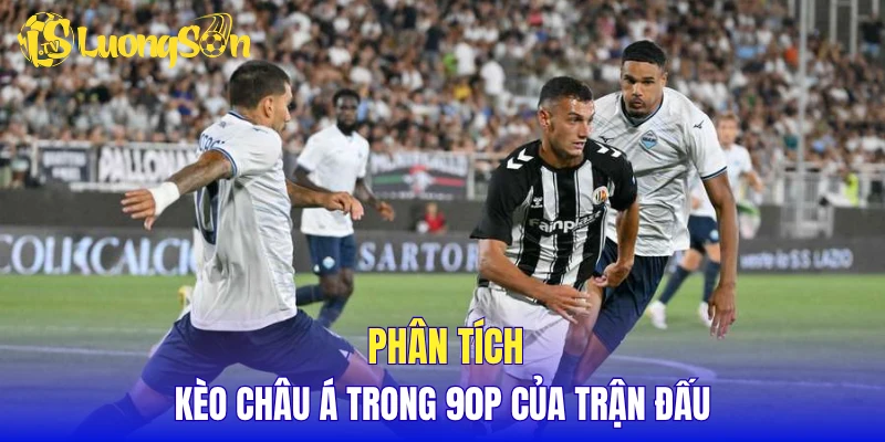 Phân tích kèo châu Á trong 90p của trận đấu