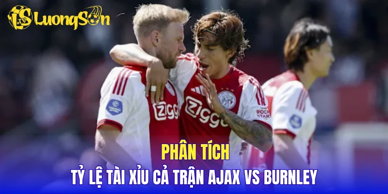 Phân tích tỷ lệ tài xỉu cả trận Ajax vs Burnley