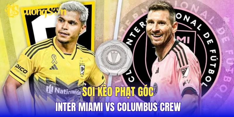 Soi kèo phạt góc Inter Miami vs Columbus Crew