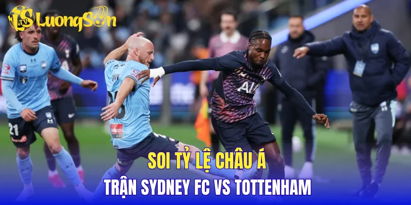 Soi tỷ lệ châu Á trận Sydney FC vs Tottenham